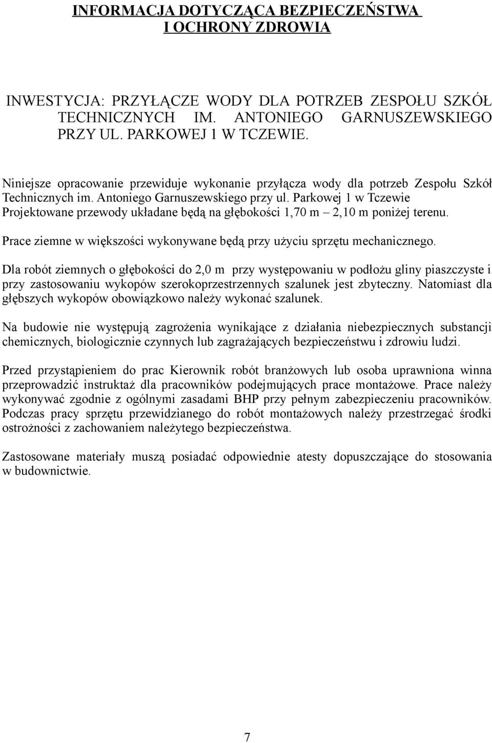 Parkowej 1 w Tczewie Projektowane przewody układane będą na głębokości 1,70 m 2,10 m poniżej terenu. Prace ziemne w większości wykonywane będą przy użyciu sprzętu mechanicznego.