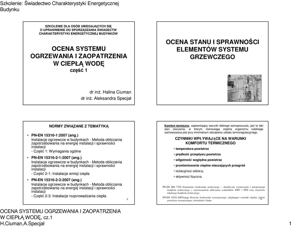 ) Instalacje ogrzewcze w budynkach - Metoda obliczania zapotrzebowania na energię instalacji i sprawności instalacji - Część 1: Wymagania ogólne PN-EN 15316-2-1:2007 (ang.