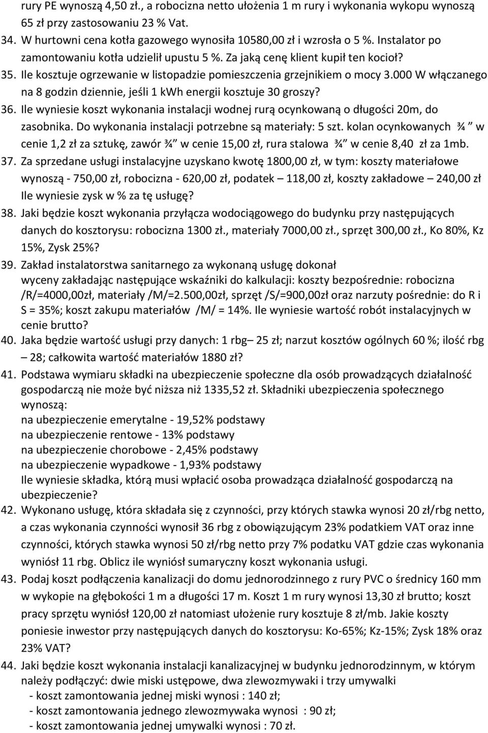 000 W włączanego na 8 godzin dziennie, jeśli 1 kwh energii kosztuje 30 groszy? 36. Ile wyniesie koszt wykonania instalacji wodnej rurą ocynkowaną o długości 20m, do zasobnika.