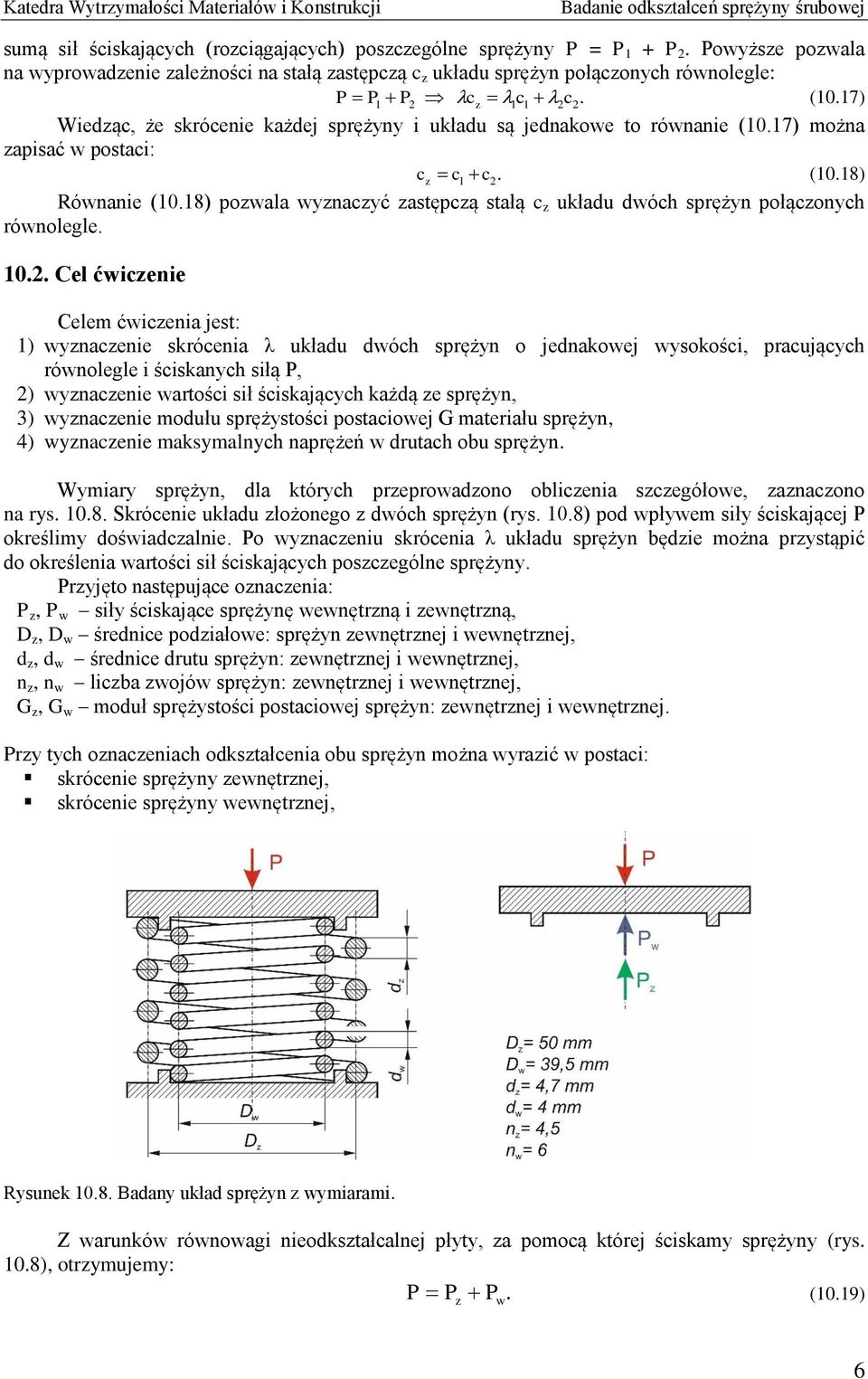 8) Róaie (0.8) poala yacyć astępcą stałą c układu dóch spręży połącoych róolegle. 0.. Cel ćiceie c c c.