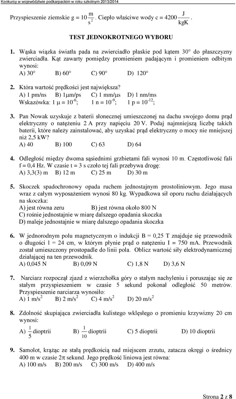 A) 1 pm/ns B) 1 m/ps C) 1 mm/ s D) 1 nm/ms Wskazówka: 1 = 10-6 ; 1 n = 10-9 ; 1 p = 10-12 ; 3.