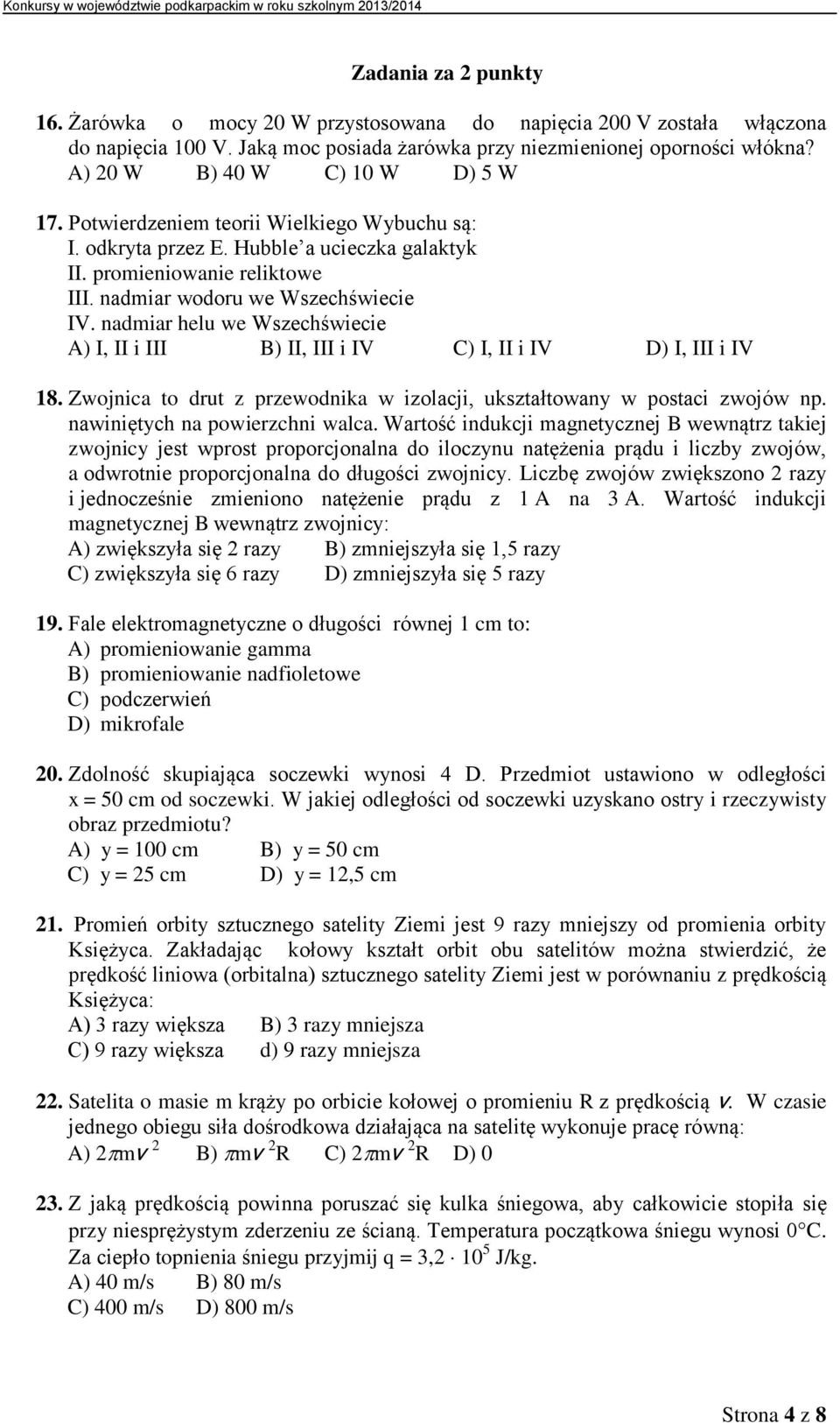 nadmiar helu we Wszechświecie A) I, II i III B) II, III i IV C) I, II i IV D) I, III i IV 18. Zwojnica to drut z przewodnika w izolacji, ukształtowany w postaci zwojów np.