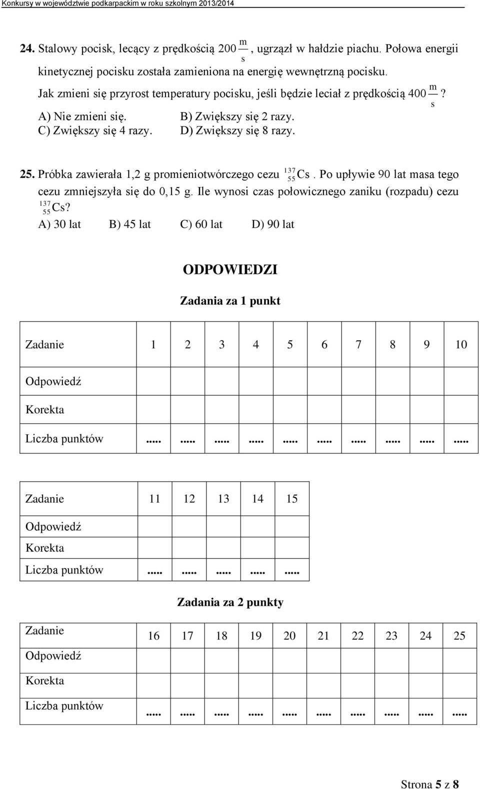 Próbka zawierała 1,2 g promieniotwórczego cezu 137 55Cs. Po upływie 90 lat masa tego cezu zmniejszyła się do 0,15 g. Ile wynosi czas połowicznego zaniku (rozpadu) cezu 137 Cs?