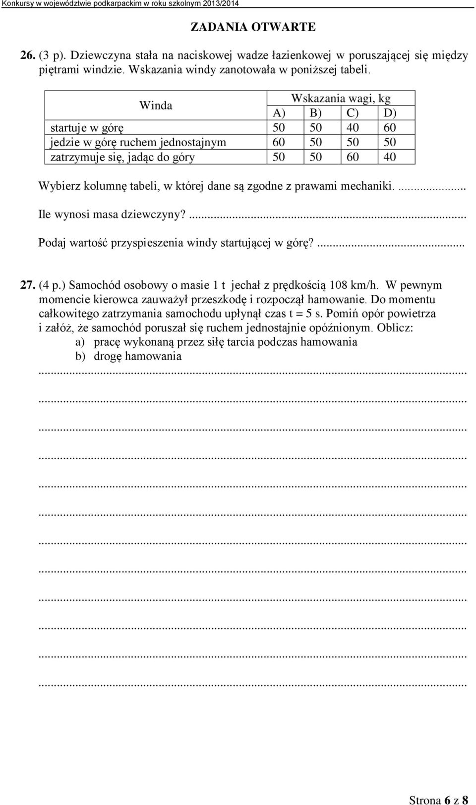 zgodne z prawami mechaniki.... Ile wynosi masa dziewczyny?... Podaj wartość przyspieszenia windy startującej w górę?... 27. (4 p.) Samochód osobowy o masie 1 t jechał z prędkością 108 km/h.