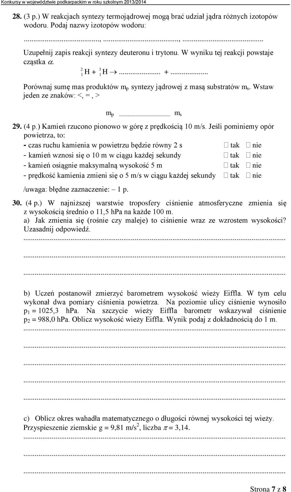 ) Kamień rzucono pionowo w górę z prędkością 10 m/s.