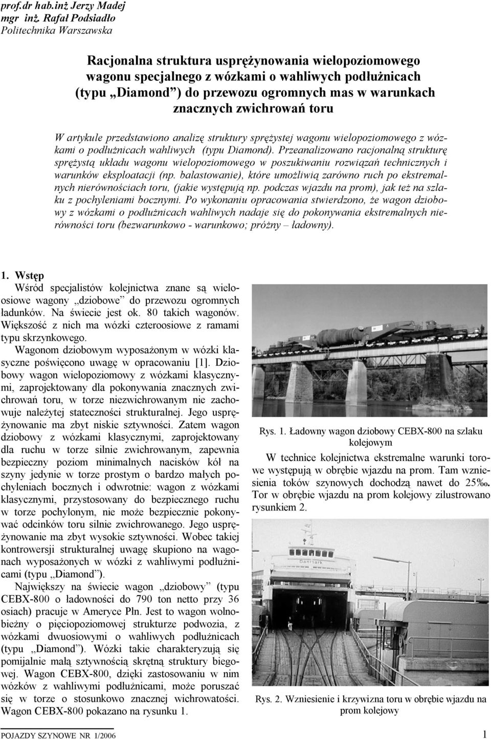 zwichrwań tru W artykule przedstawin analizę struktury sprężystej wagnu wielpzimweg z wózkami pdłużnicach wahliwych (typu Diamnd).