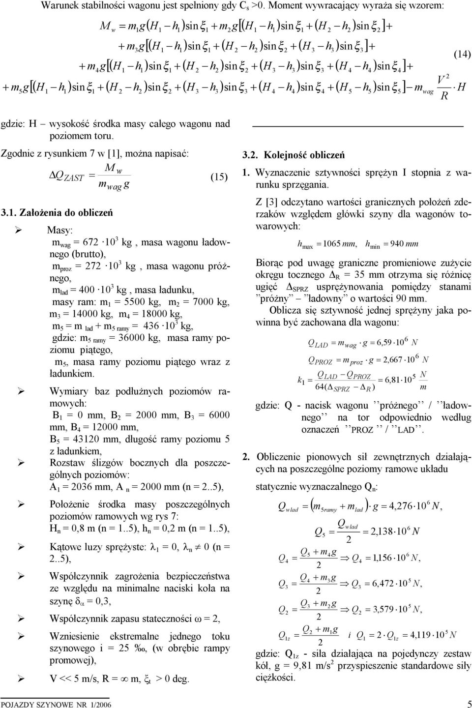 ) sinξ3 + ( H 4 h4 ) sinξ4]+ V + m5g[ ( H h ) sinξ + ( H h ) sinξ + ( H3 h3 ) sinξ3 + ( H 4 h4 ) sinξ4 + ( H5 h5 ) sinξ5] mwag H R gdzie: H wyskść śrdka masy całeg wagnu nad pzimem tru.