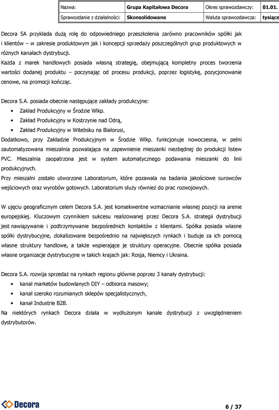 produktowym jak i koncepcji sprzedaŝy poszczególnych grup produktowych w róŝnych kanałach dystrybucji.
