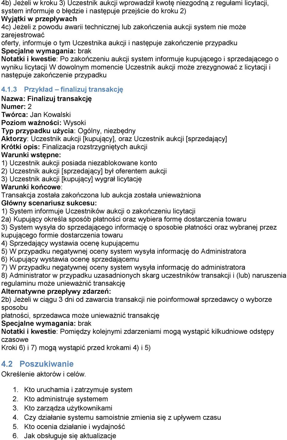 zakończeniu aukcji system informuje kupującego i sprzedającego o wyniku licytacji W dowolnym momencie Uczestnik aukcji może zrezygnować z licytacji i następuje zakończenie przypadku 4.