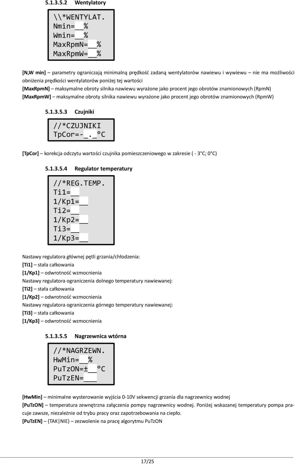 [MaxRpmN] maksymalne obroty silnika nawiewu wyrażone jako procent jego obrotów znamionowych (RpmN) [MaxRpmW] maksymalne obroty silnika nawiewu wyrażone jako procent jego obrotów znamionowych (RpmW) 5.