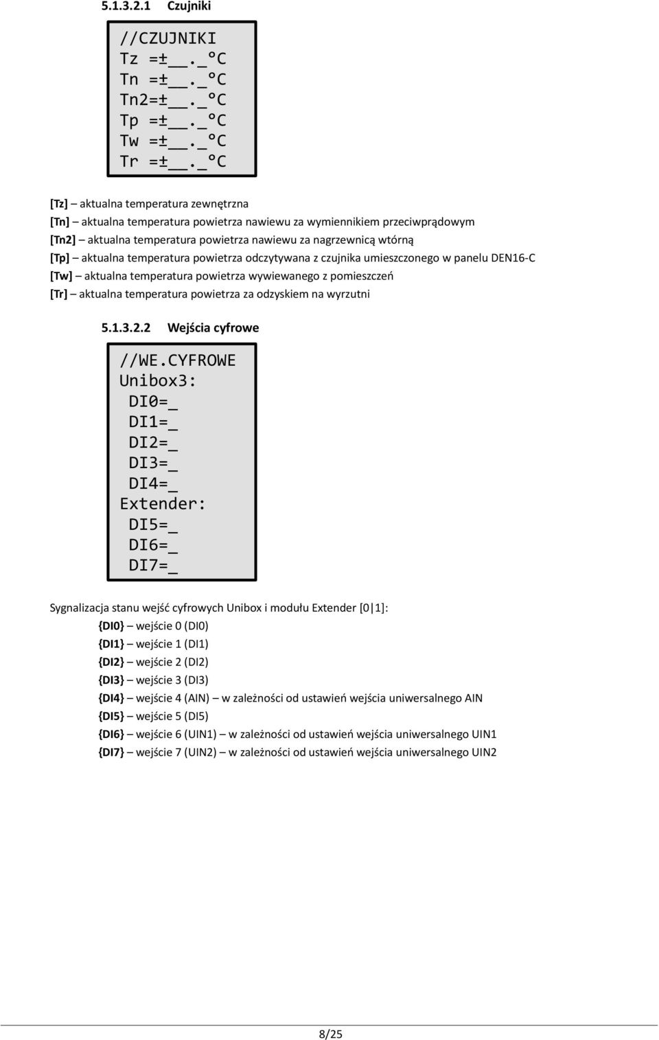 temperatura powietrza odczytywana z czujnika umieszczonego w panelu DEN16-C [Tw] aktualna temperatura powietrza wywiewanego z pomieszczeń [Tr] aktualna temperatura powietrza za odzyskiem na wyrzutni