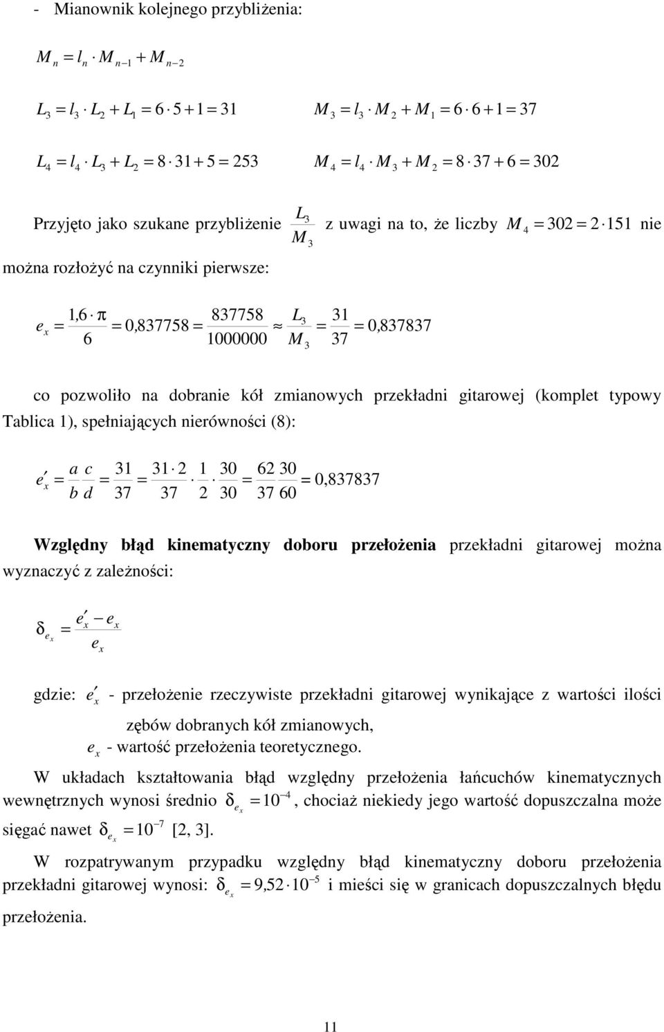 typowy Tablica ), spełniających nierówności (8): a c 3 3 2 30 62 30 e x 0,837837 b d 37 37 2 30 37 60 Względny błąd kinematyczny doboru przełoŝenia przekładni gitarowej moŝna wyznaczyć z zaleŝności: