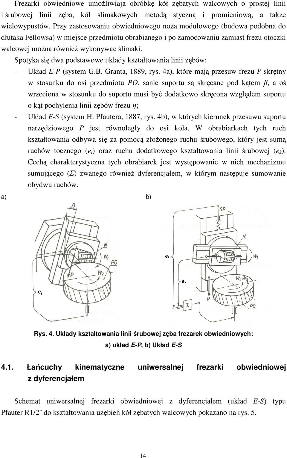 Spotyka się dwa podstawowe układy kształtowania linii zębów: - Układ E-P (system G.B. Granta, 889, rys.