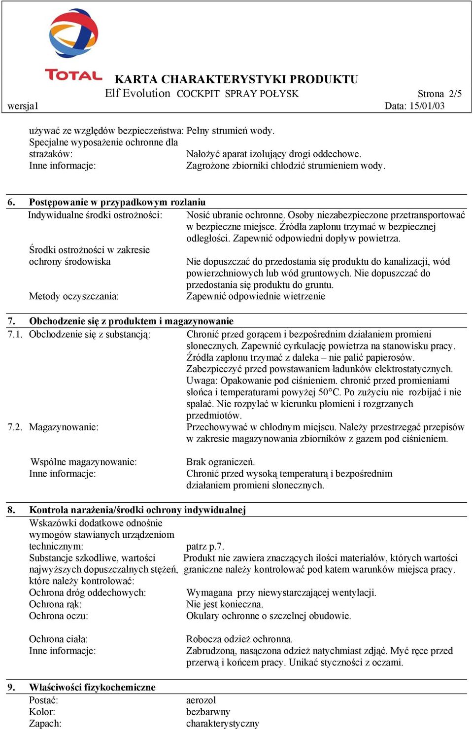 Postępowanie w przypadkowym rozlaniu Indywidualne środki ostrożności: Środki ostrożności w zakresie ochrony środowiska Metody oczyszczania: Nosić ubranie ochronne.