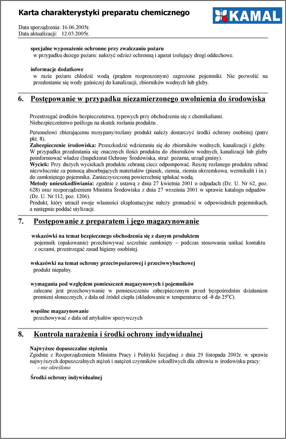Postępowanie w przypadku niezamierzonego uwolnienia do środowiska Przestrzegać środków bezpieczeństwa, typowych przy obchodzeniu się z chemikaliami.