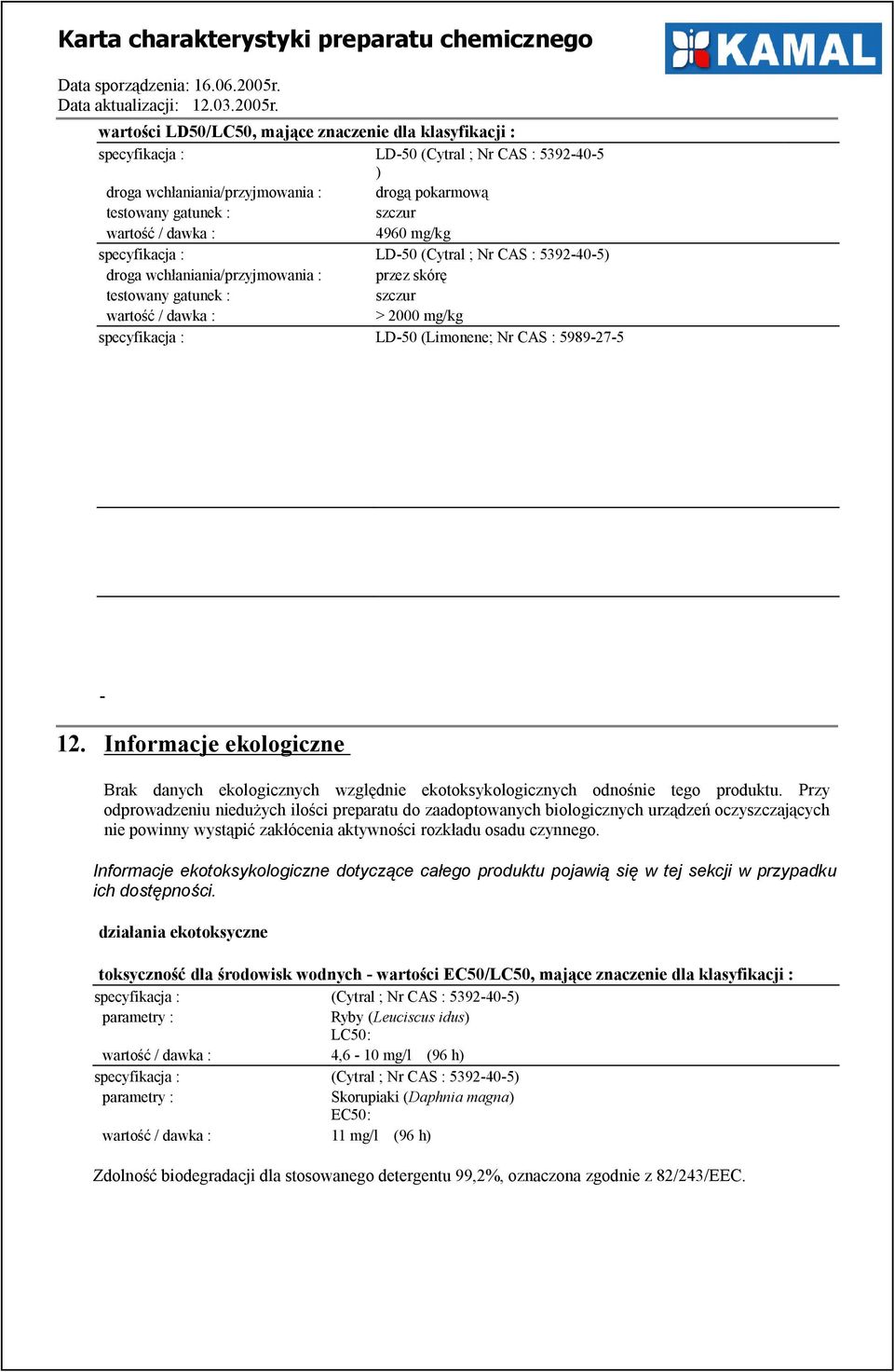 Nr CAS : 5989-27-5-12. Informacje ekologiczne Brak danych ekologicznych względnie ekotoksykologicznych odnośnie tego produktu.