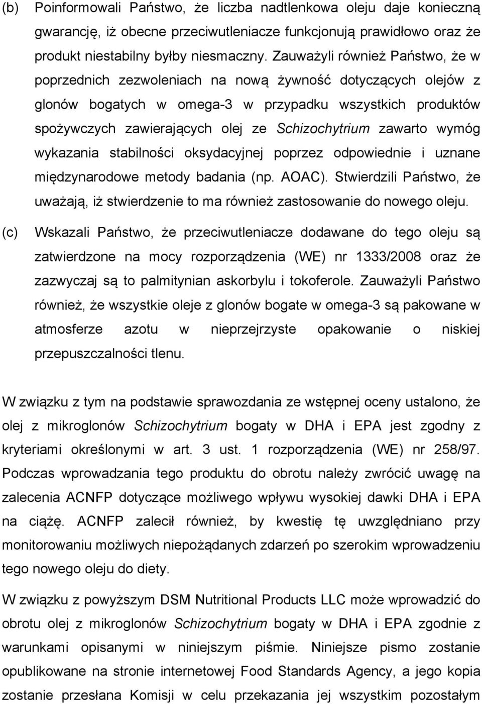 Schizochytrium zawarto wymóg wykazania stabilności oksydacyjnej poprzez odpowiednie i uznane międzynarodowe metody badania (np. AOAC).