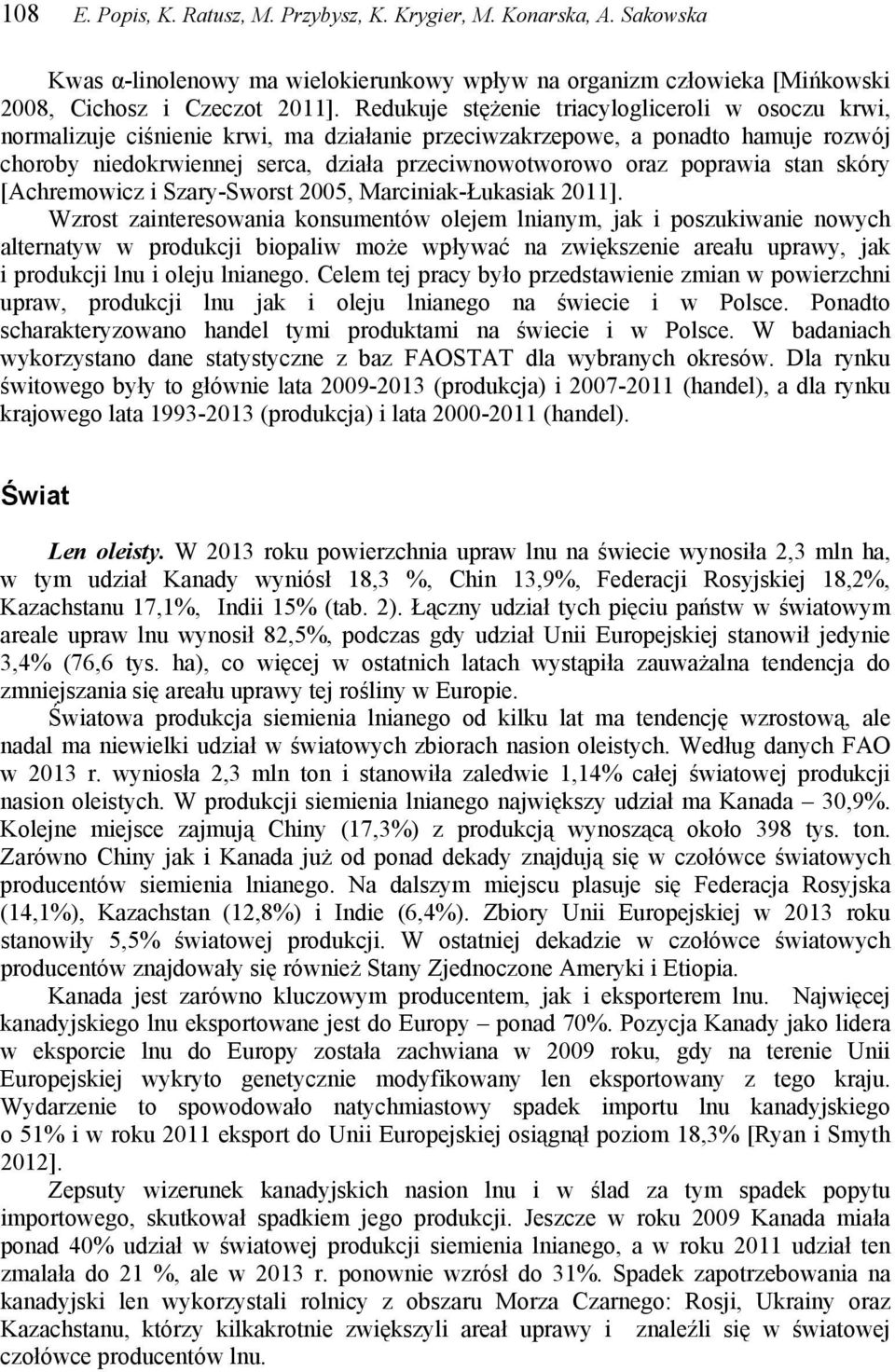 poprawia stan skóry [Achremowicz i Szary-Sworst 2005, Marciniak-Łukasiak 2011].