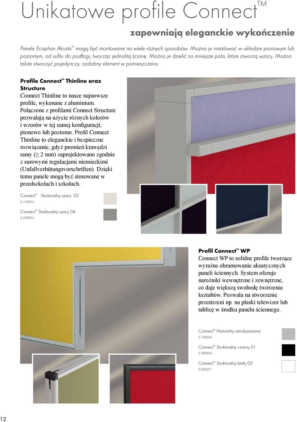 Można także stworzyć pojedynczy, ozdobny element w pomieszczeniu. Profile Connect Thinline oraz Structure Connect Thinline to nasze najnowsze profile, wykonane z aluminium.