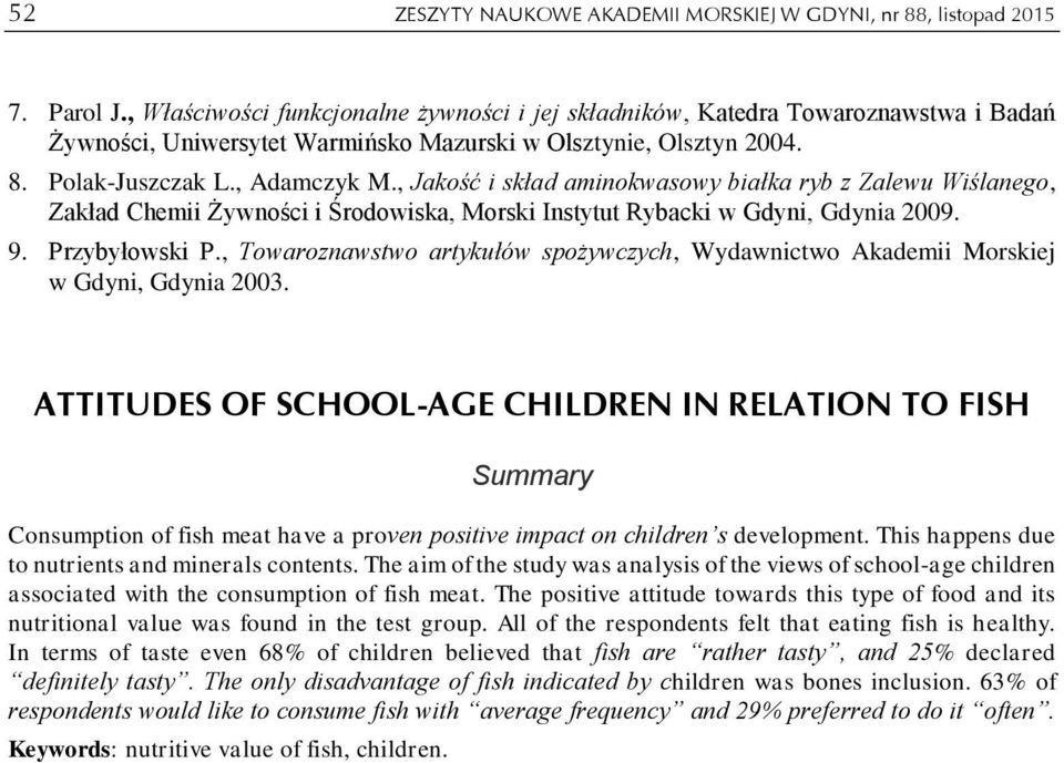 , Jakość i skład aminokwasowy białka ryb z Zalewu Wiślanego, Zakład Chemii Żywności i Środowiska, Morski Instytut Rybacki w Gdyni, Gdynia 2009. 9. Przybyłowski P.