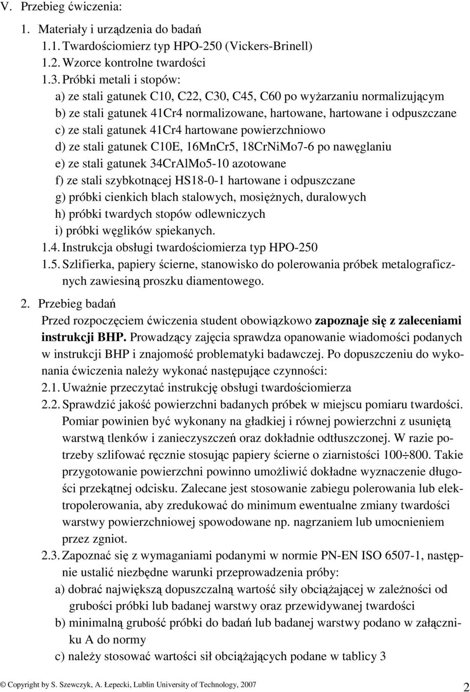 hartowane powierzchniowo d) ze stali gatunek C10E, 16MnCr5, 18CrNiMo7-6 po nawęglaniu e) ze stali gatunek 34CrAlMo5-10 azotowane f) ze stali szybkotnącej HS18-0-1 hartowane i odpuszczane g) próbki