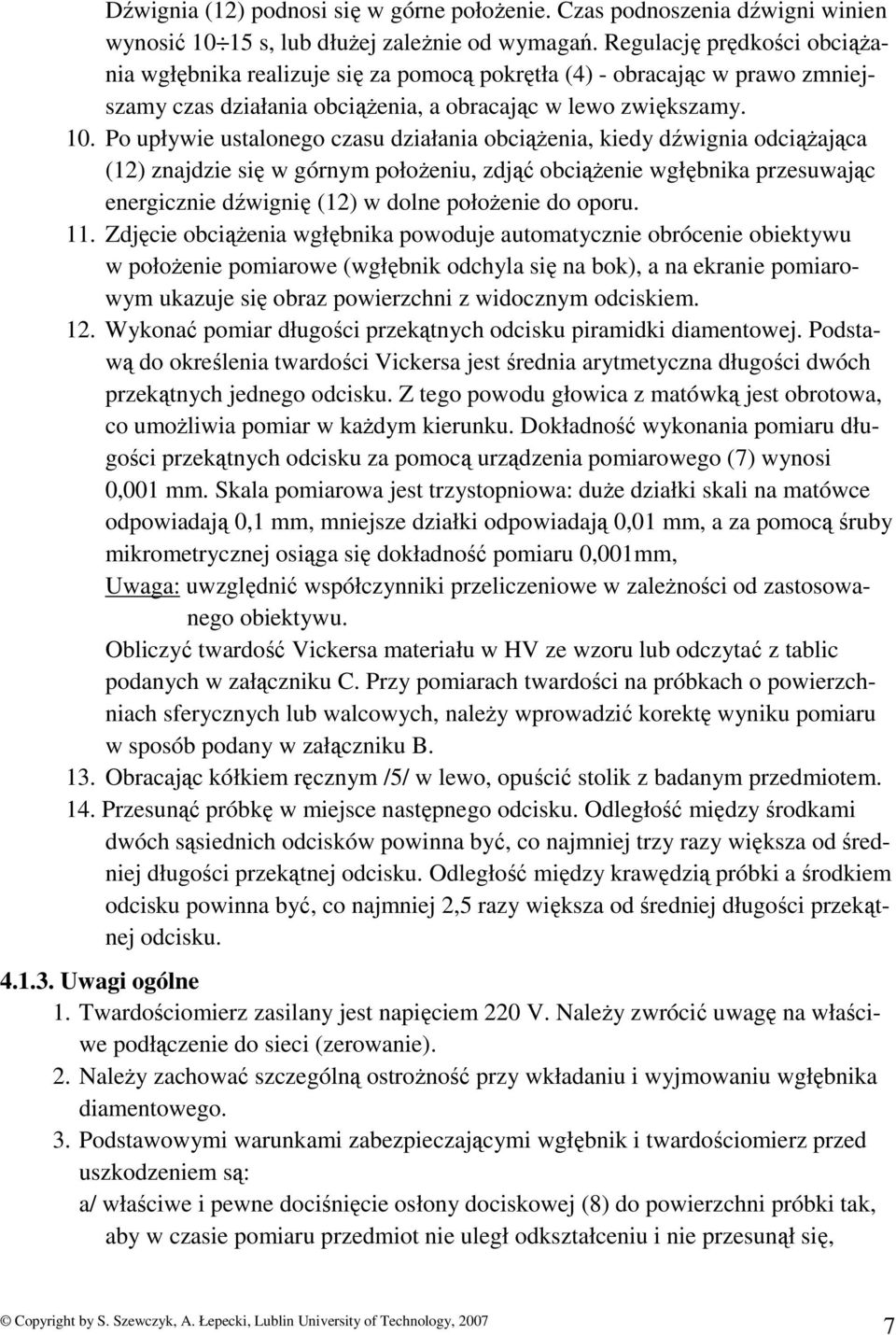 Po upływie ustalonego czasu działania obciąŝenia, kiedy dźwignia odciąŝająca (12) znajdzie się w górnym połoŝeniu, zdjąć obciąŝenie wgłębnika przesuwając energicznie dźwignię (12) w dolne połoŝenie