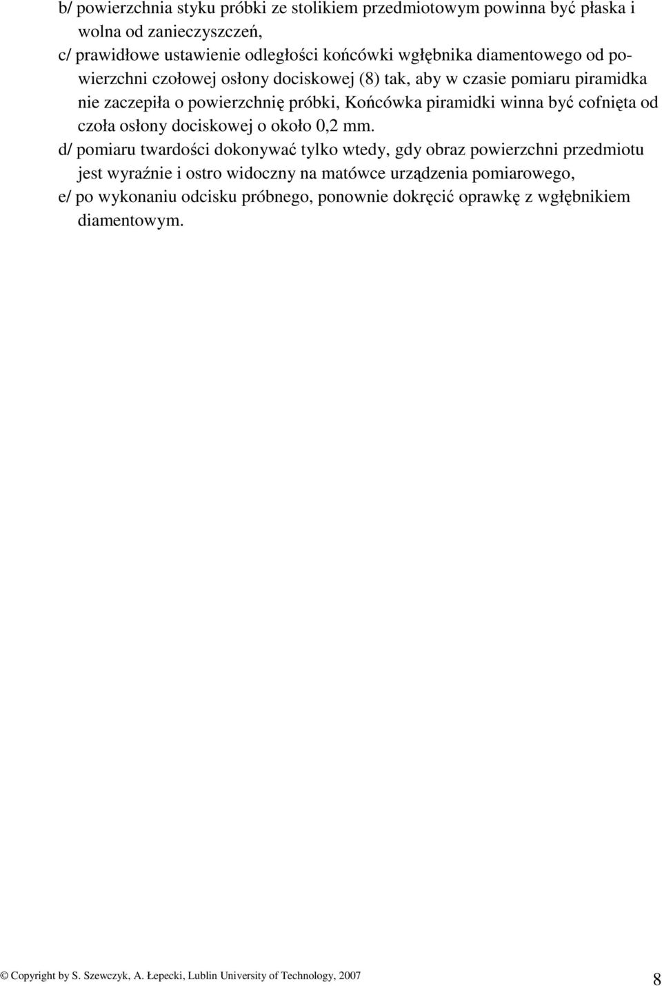 piramidki winna być cofnięta od czoła osłony dociskowej o około 0,2 mm.