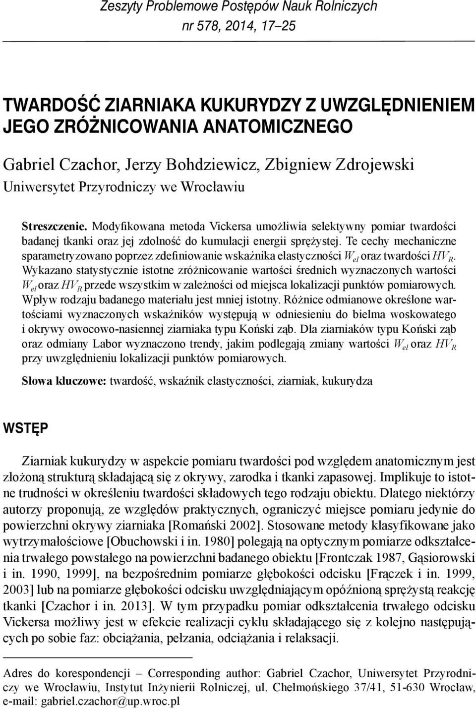 Te cechy mechaniczne sparametryzowano poprzez zdefiniowanie wskaźnika elastyczności W el oraz twardości HV R.