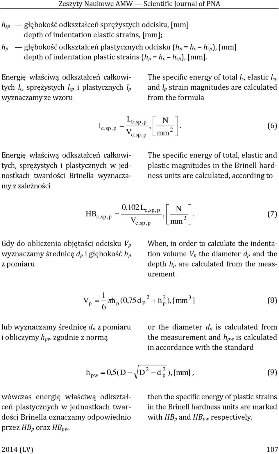 Energię właściwą odkształceń całkowitych l c, sprężystych l sp i plastycznych l p wyznaczamy ze wzoru The specific energy of total l c, elastic l sp and l p strain magnitudes are calculated from the