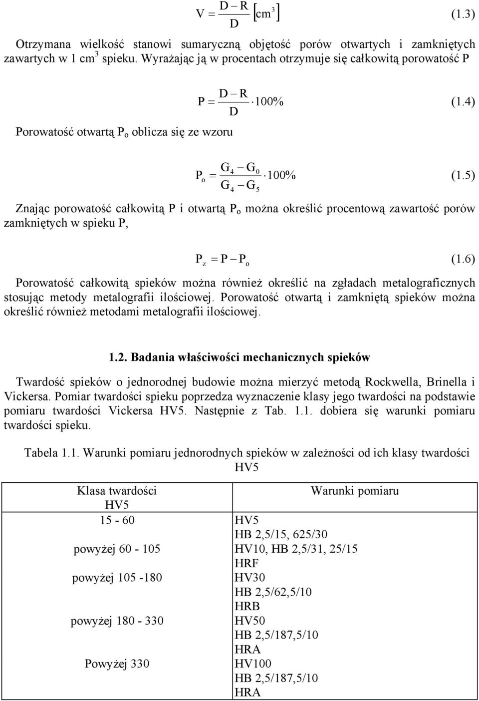 5) G4 G5 Znając porowatość całkowitą P i otwartą P o można określić procentową zawartość porów zamkniętych w spieku P, P = P (1.