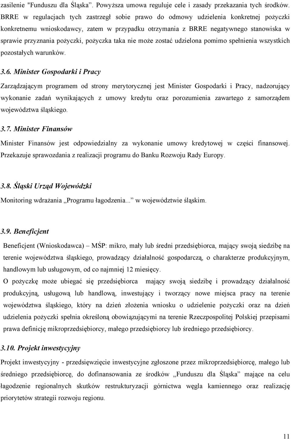 pożyczki, pożyczka taka nie może zostać udzielona pomimo spełnienia wszystkich pozostałych warunków. 3.6.