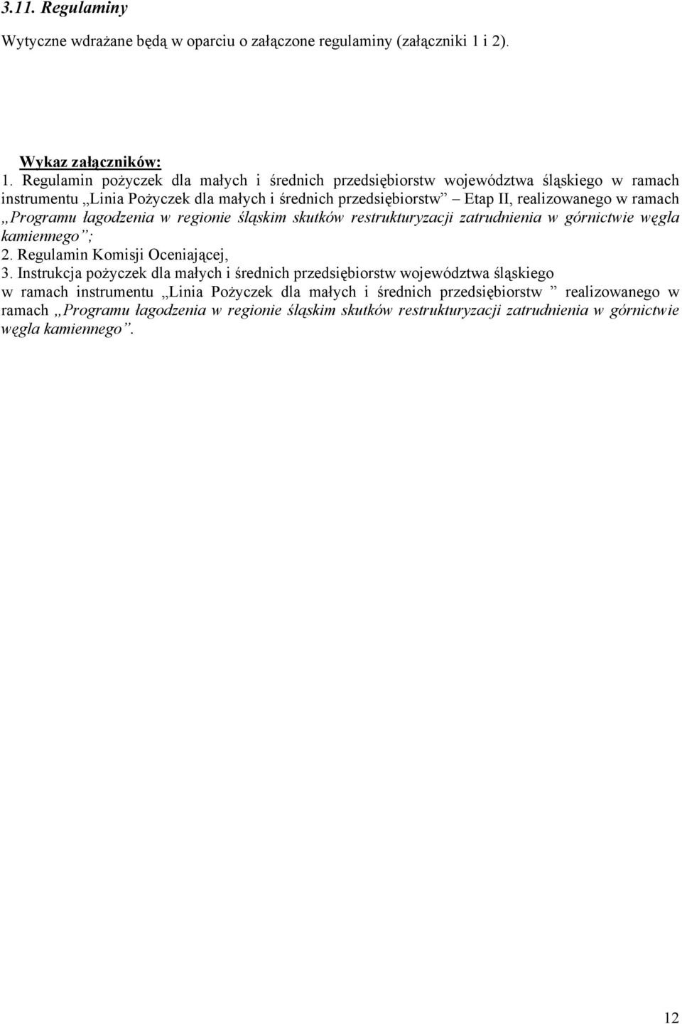 ramach Programu łagodzenia w regionie śląskim skutków restrukturyzacji zatrudnienia w górnictwie węgla kamiennego ; 2. Regulamin Komisji Oceniającej, 3.