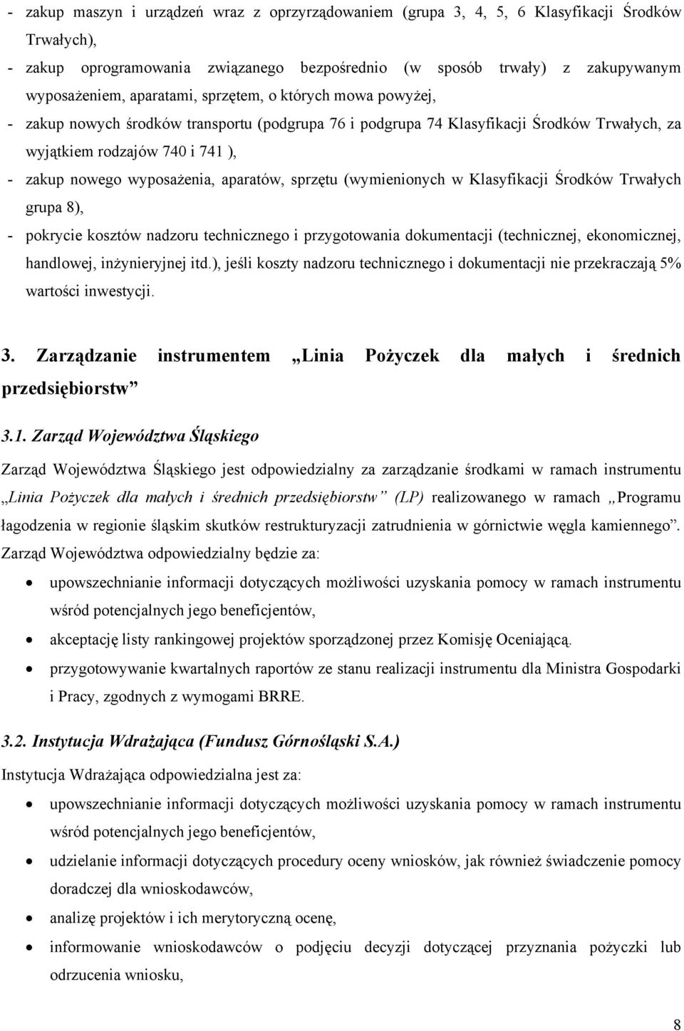 aparatów, sprzętu (wymienionych w Klasyfikacji Środków Trwałych grupa 8), - pokrycie kosztów nadzoru technicznego i przygotowania dokumentacji (technicznej, ekonomicznej, handlowej, inżynieryjnej itd.