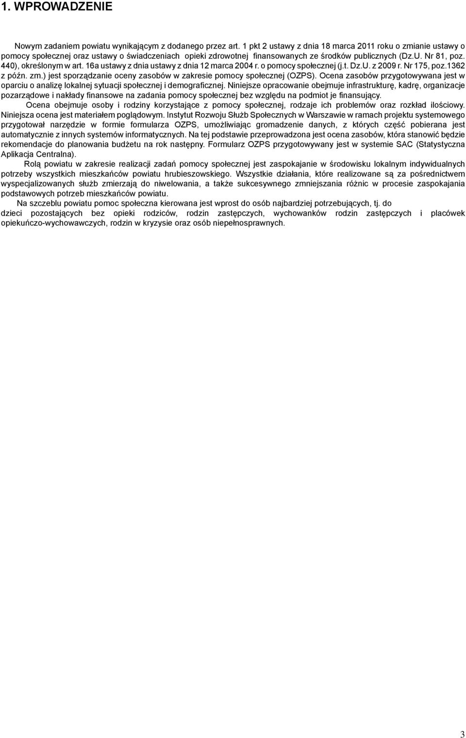 440), określonym w art. 16a ustawy z dnia ustawy z dnia 12 marca 2004 r. o pomocy społecznej (j.t. Dz.U. z 2009 r. Nr 175, poz.1362 z późn. zm.