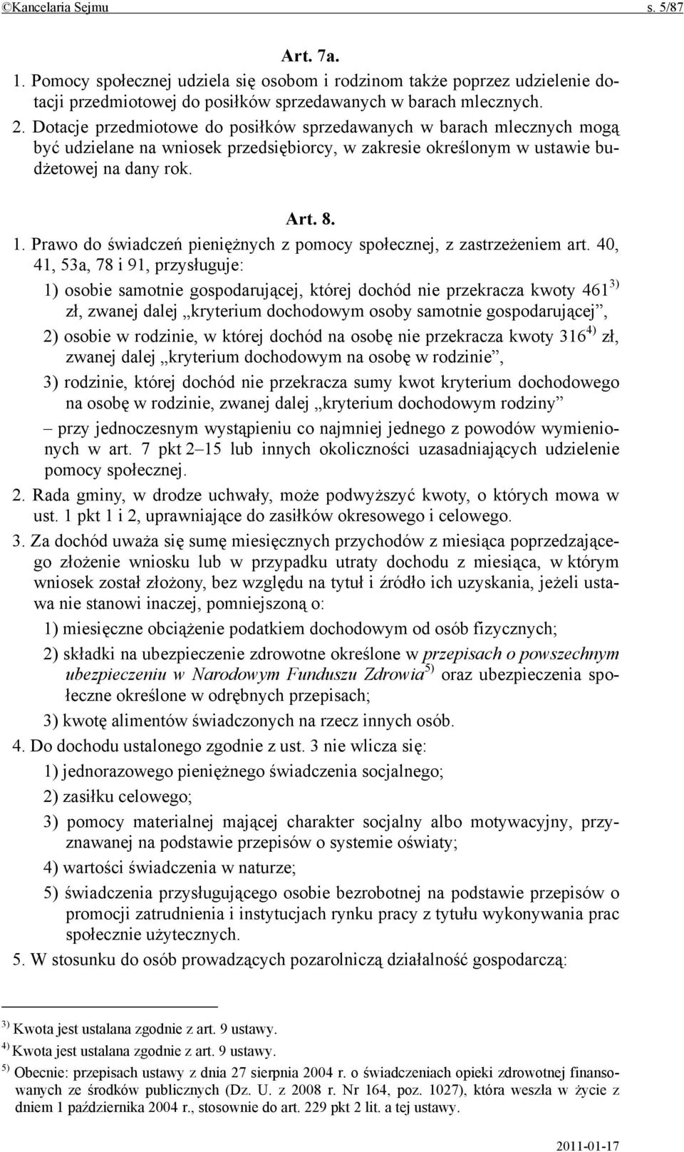 Prawo do świadczeń pieniężnych z pomocy społecznej, z zastrzeżeniem art.