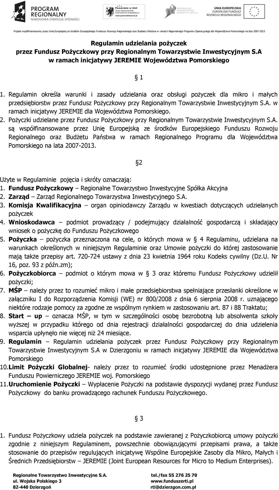 w ramach inicjatywy JEREMIE dla Województwa Pomorskiego. 2. Pożyczki udzielane przez Fundusz Pożyczkowy przy Regionalnym Towarzystwie Inwestycyjnym S.A.