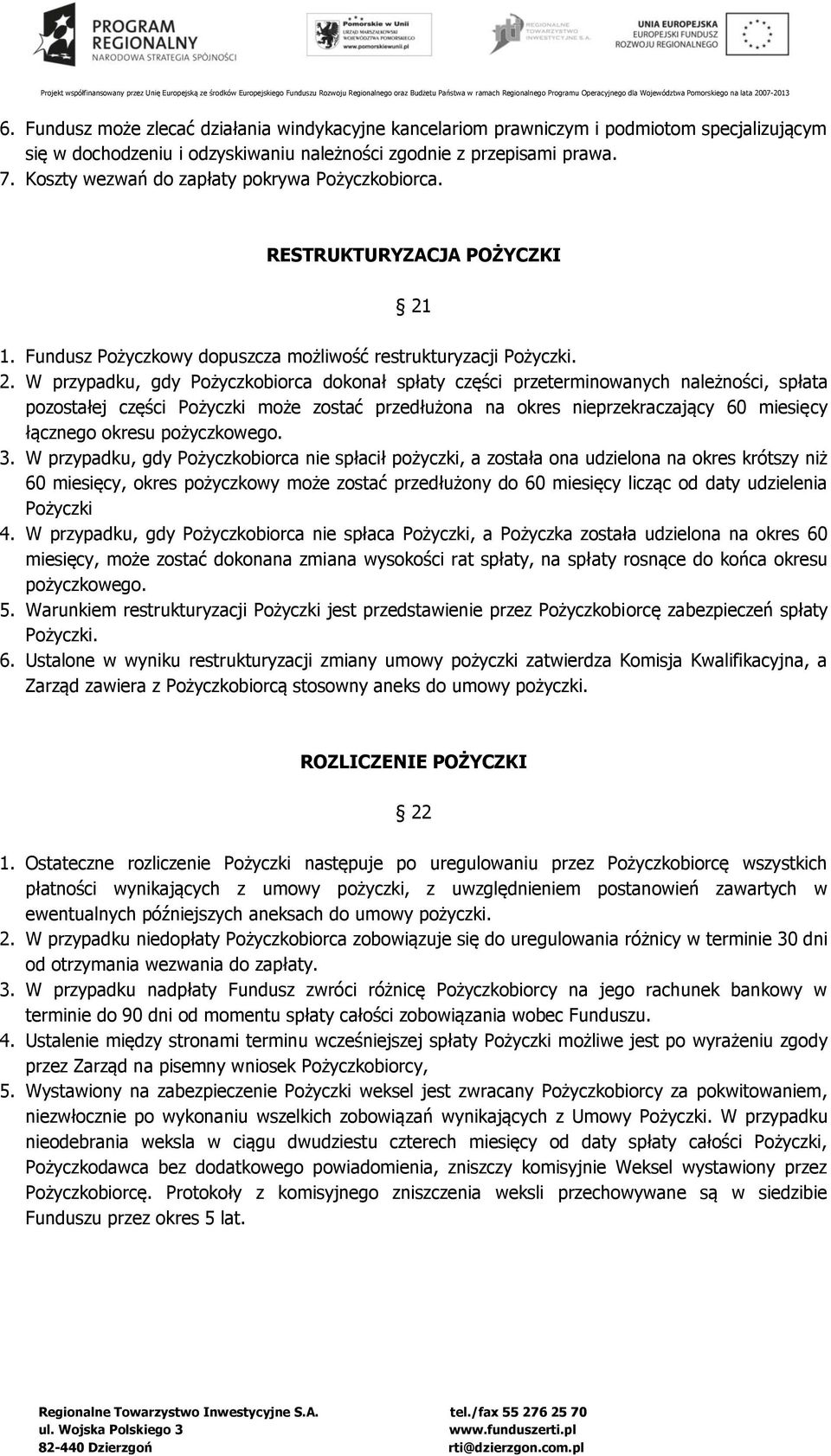 1. Fundusz Pożyczkowy dopuszcza możliwość restrukturyzacji Pożyczki. 2.