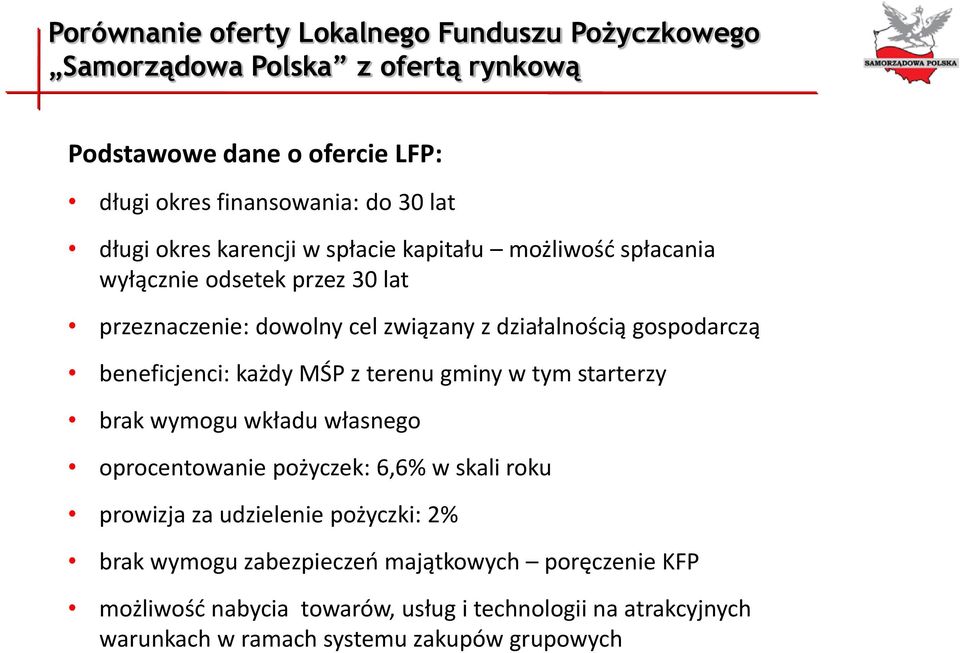 beneficjenci: każdy MŚP z terenu gminy w tym starterzy brak wymogu wkładu własnego oprocentowanie pożyczek: 6,6% w skali roku prowizja za udzielenie