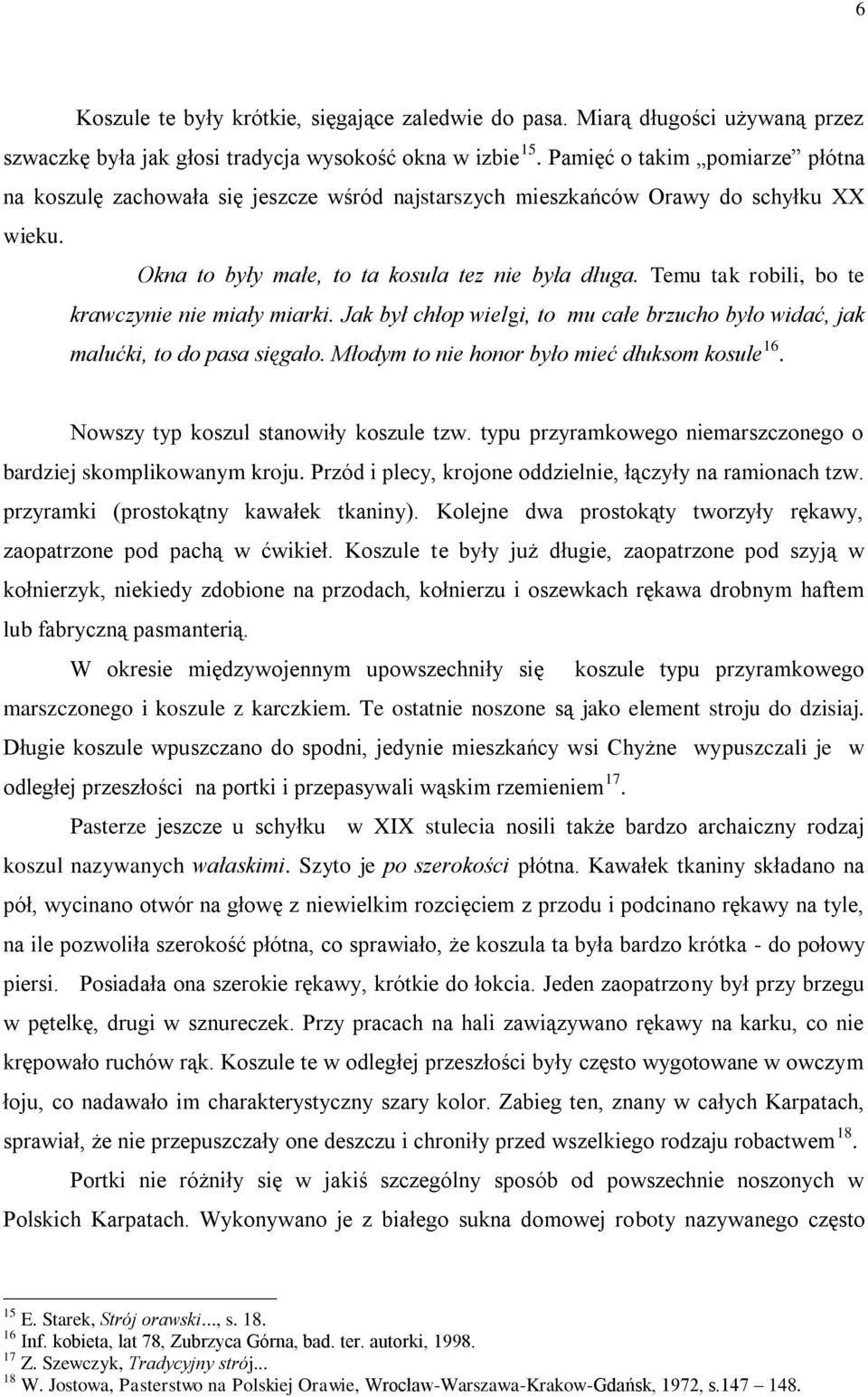 Temu tak robili, bo te krawczynie nie miały miarki. Jak był chłop wielgi, to mu całe brzucho było widać, jak malućki, to do pasa sięgało. Młodym to nie honor było mieć dłuksom kosule 16.