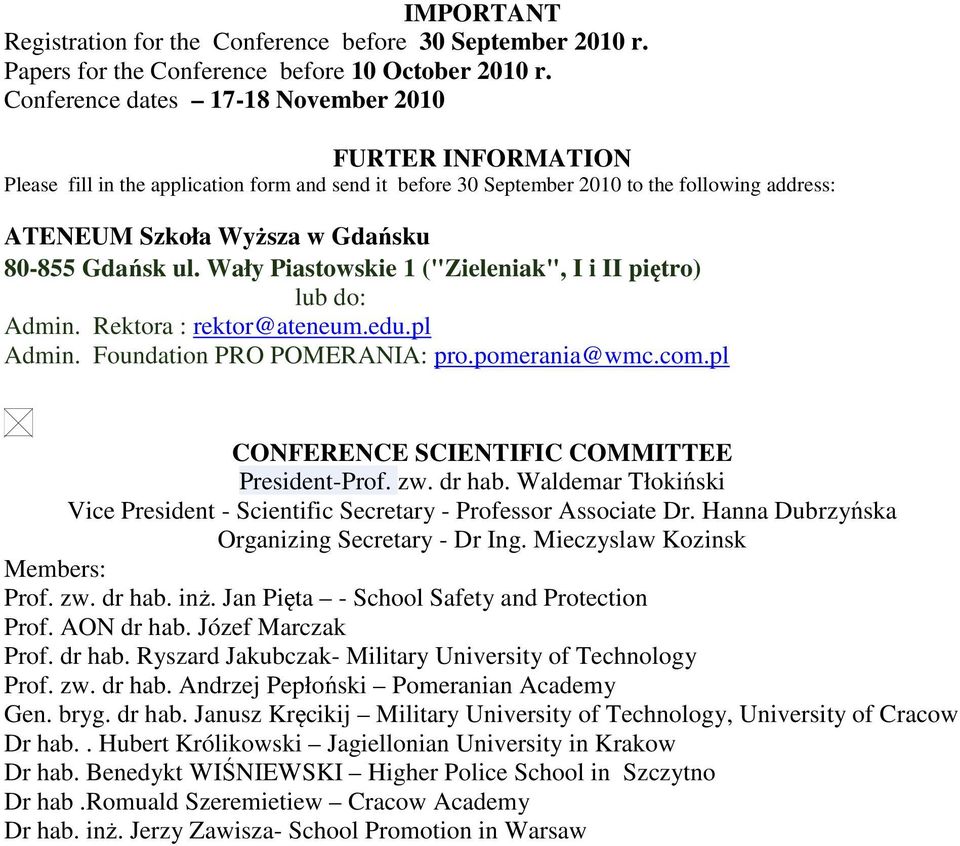 Gdańsk ul. Wały Piastowskie 1 ("Zieleniak", I i II piętro) lub do: Admin. Rektora : rektor@ateneum.edu.pl Admin. Foundation PRO POMERANIA: pro.pomerania@wmc.com.