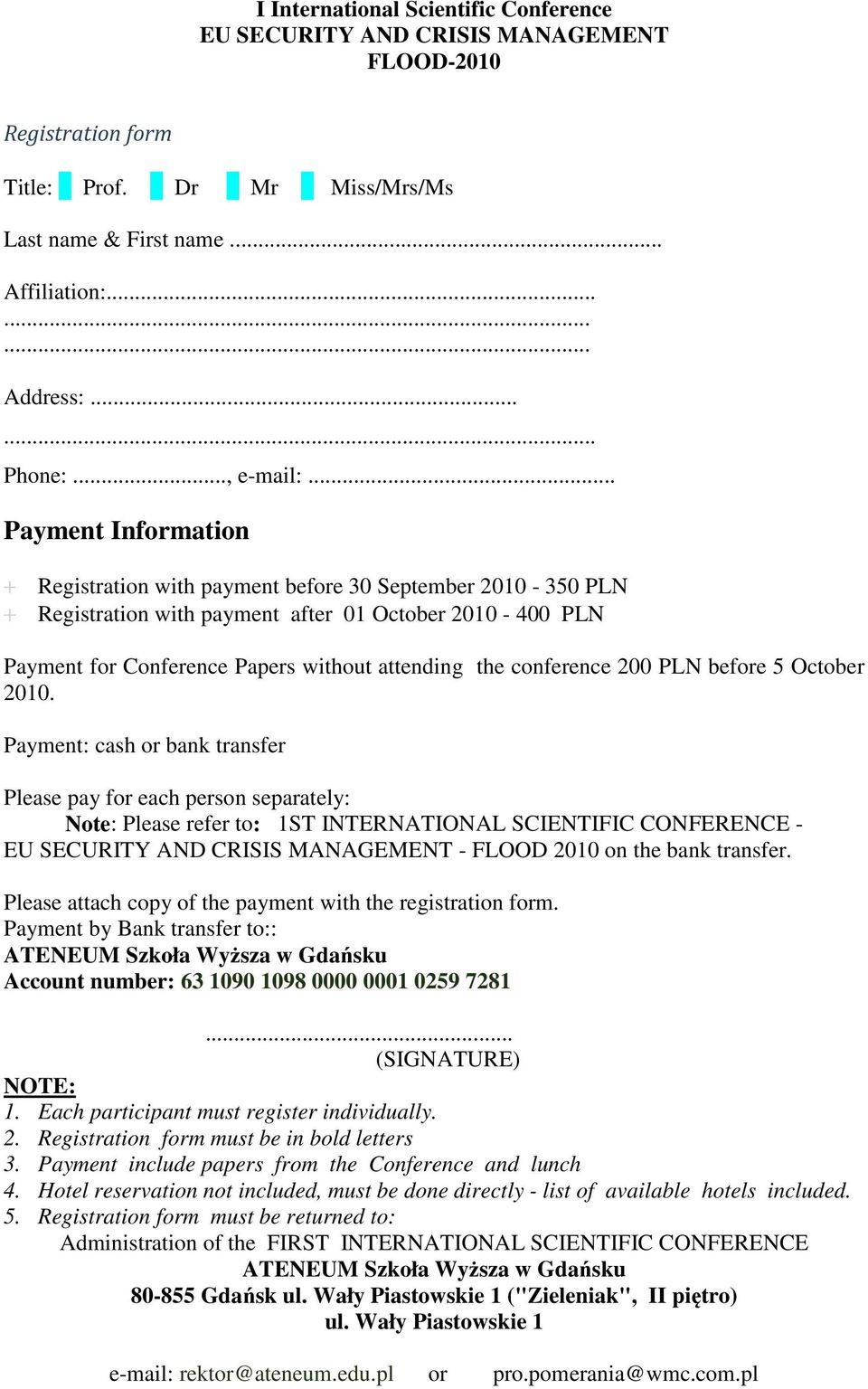 .. Payment Information + Registration with payment before 30 September 2010-350 PLN + Registration with payment after 01 October 2010-400 PLN Payment for Conference Papers without attending the