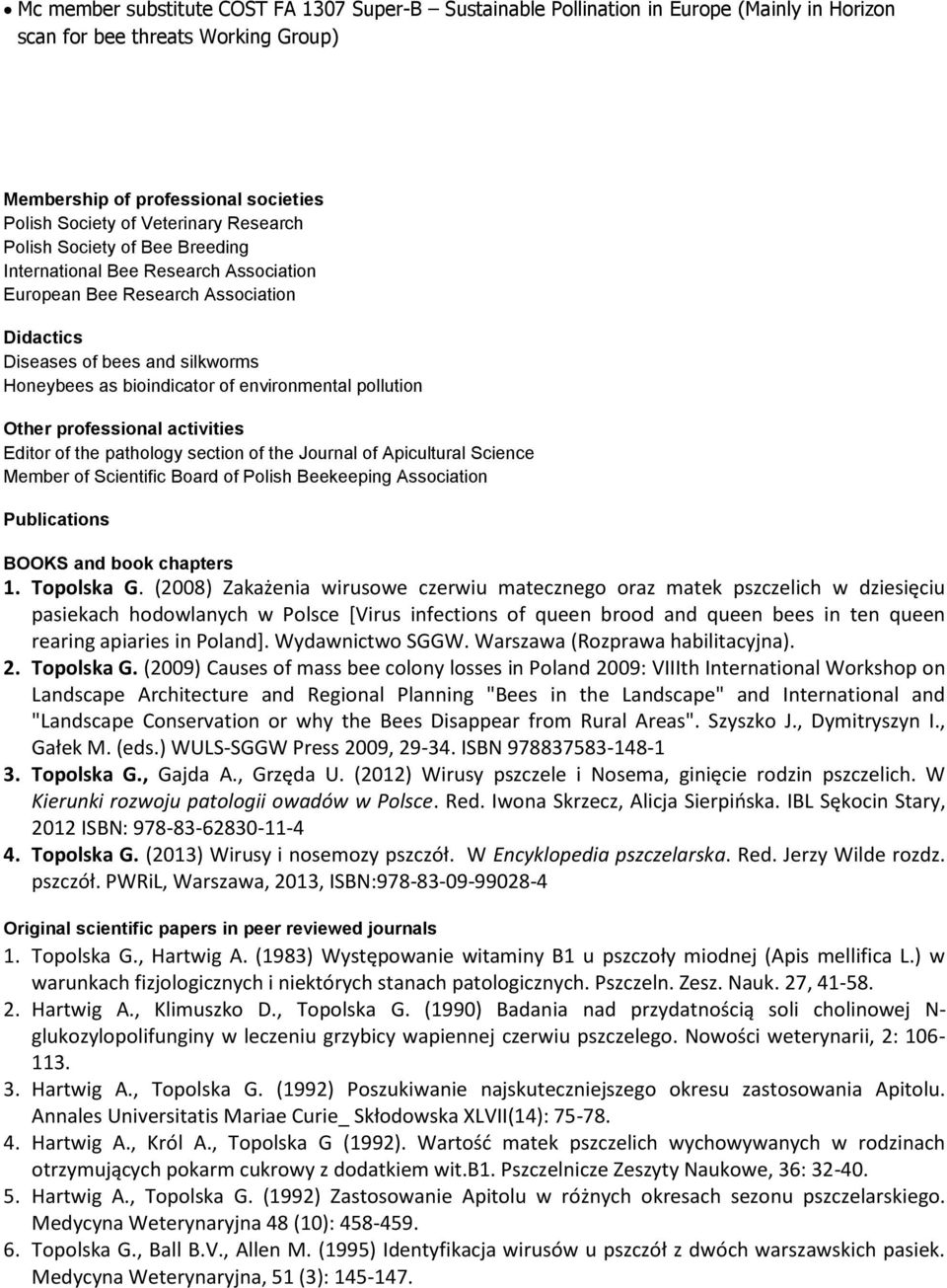 pollution Other professional activities Editor of the pathology section of the Journal of Apicultural Science Member of Scientific Board of Polish Beekeeping Association Publications BOOKS and book