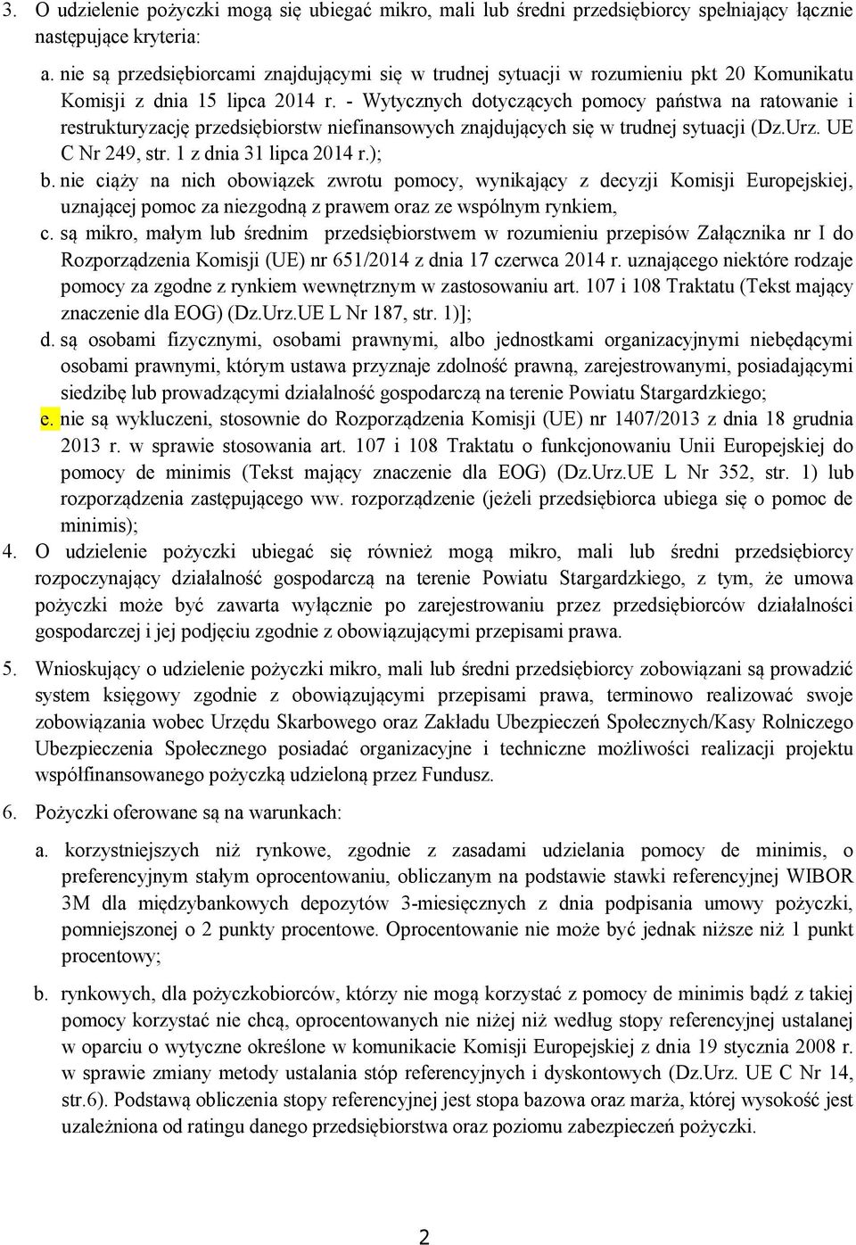- Wytycznych dotyczących pomocy państwa na ratowanie i restrukturyzację przedsiębiorstw niefinansowych znajdujących się w trudnej sytuacji (Dz.Urz. UE C Nr 249, str. 1 z dnia 31 lipca 2014 r.); b.