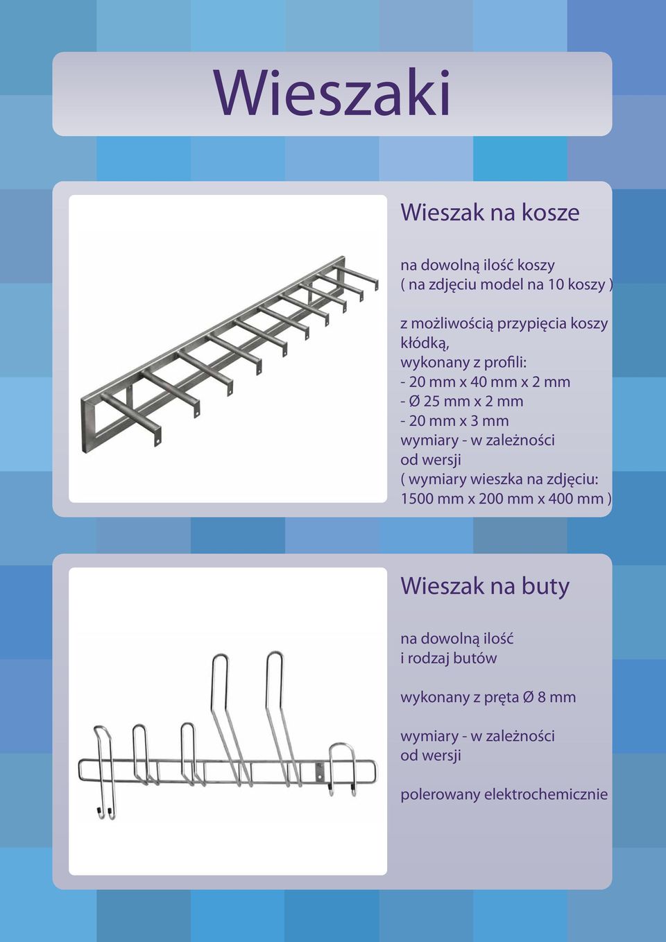 wymiary - w zależności od wersji ( wymiary wieszka na zdjęciu: 1500 mm x 200 mm x 400 mm ) Wieszak na