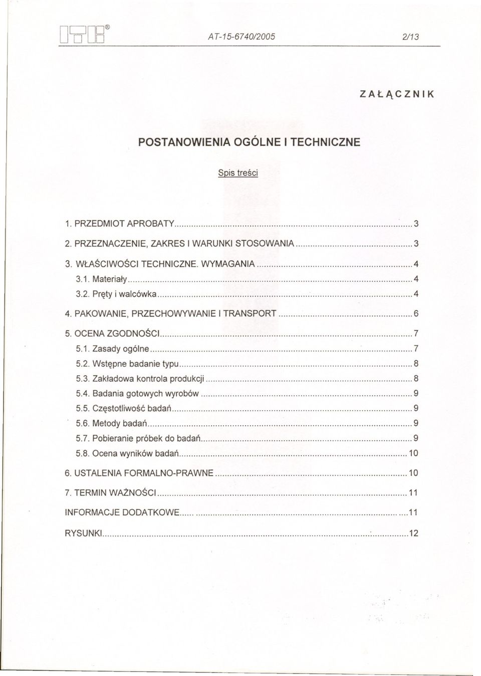 PAKOWANIE, PRZECHOWYWANIE I TRANSPORT 6 5. OCENA ZGODNOSCi 7 5.1. Zasady ogólne 7 5.2. Wstepne badanie typu 8 5.3. Zakladowa kontrola produkcji 8 5.4.