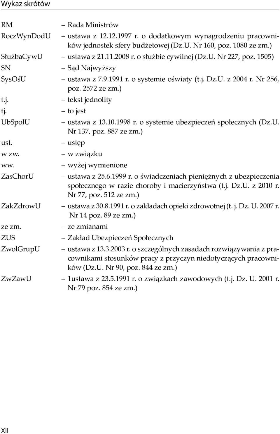 ZasChorU tekst jednolity to jest ustawa z 13.10.1998 r. o systemie ubezpieczeń społecznych (Dz.U. Nr 137, poz. 887 ze zm.) ustęp w związku wy ej wymienione ustawa z 25.6.1999 r.