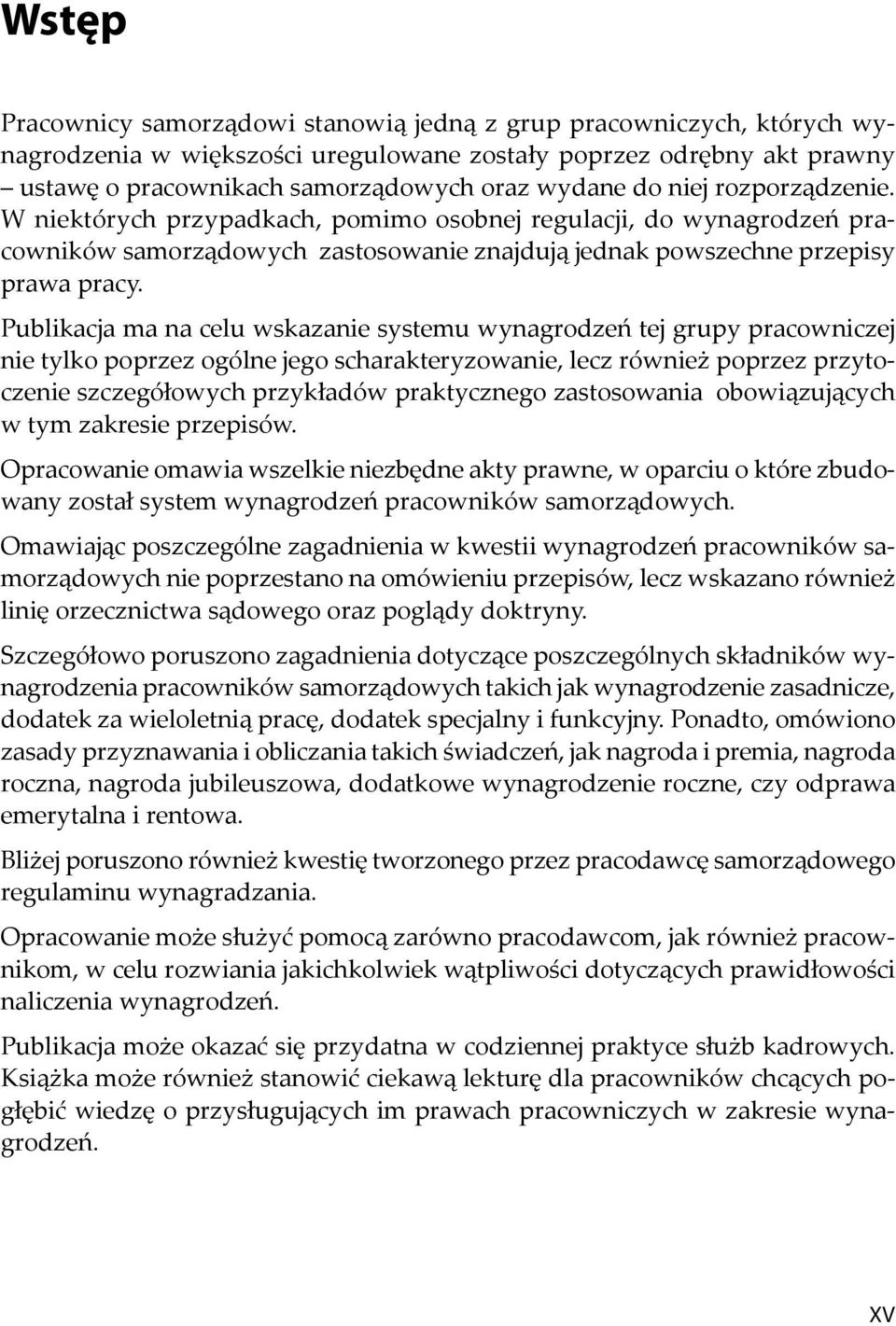 Publikacja ma na celu wskazanie systemu wynagrodzeń tej grupy pracowniczej nie tylko poprzez ogólne jego scharakteryzowanie, lecz równie poprzez przytoczenie szczegółowych przykładów praktycznego