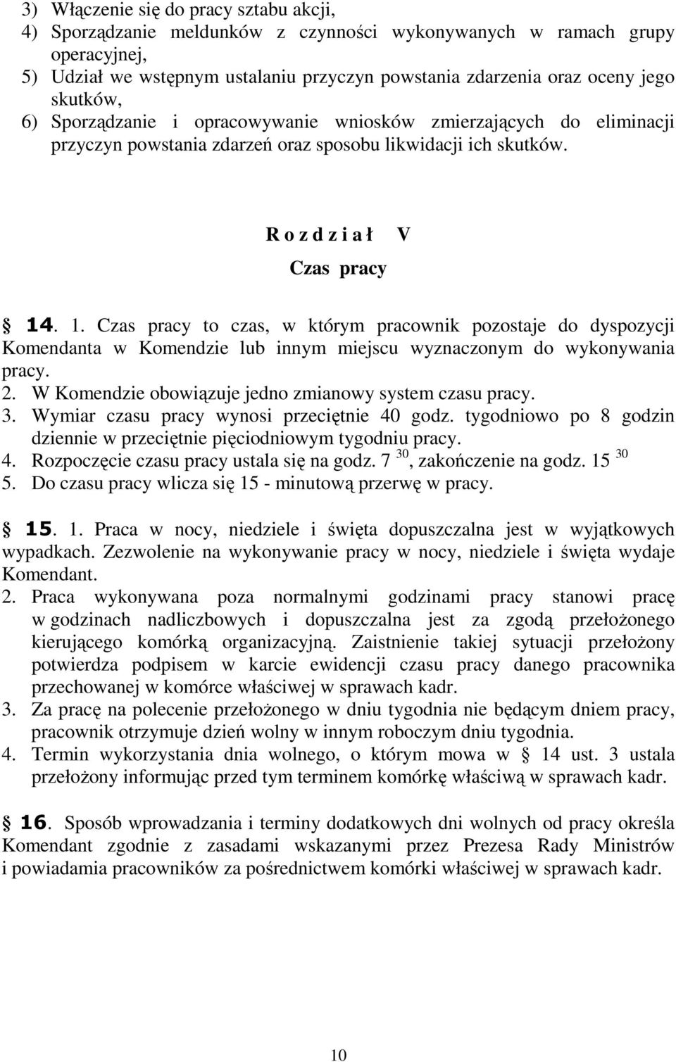 . 1. Czas pracy to czas, w którym pracownik pozostaje do dyspozycji Komendanta w Komendzie lub innym miejscu wyznaczonym do wykonywania pracy. 2.