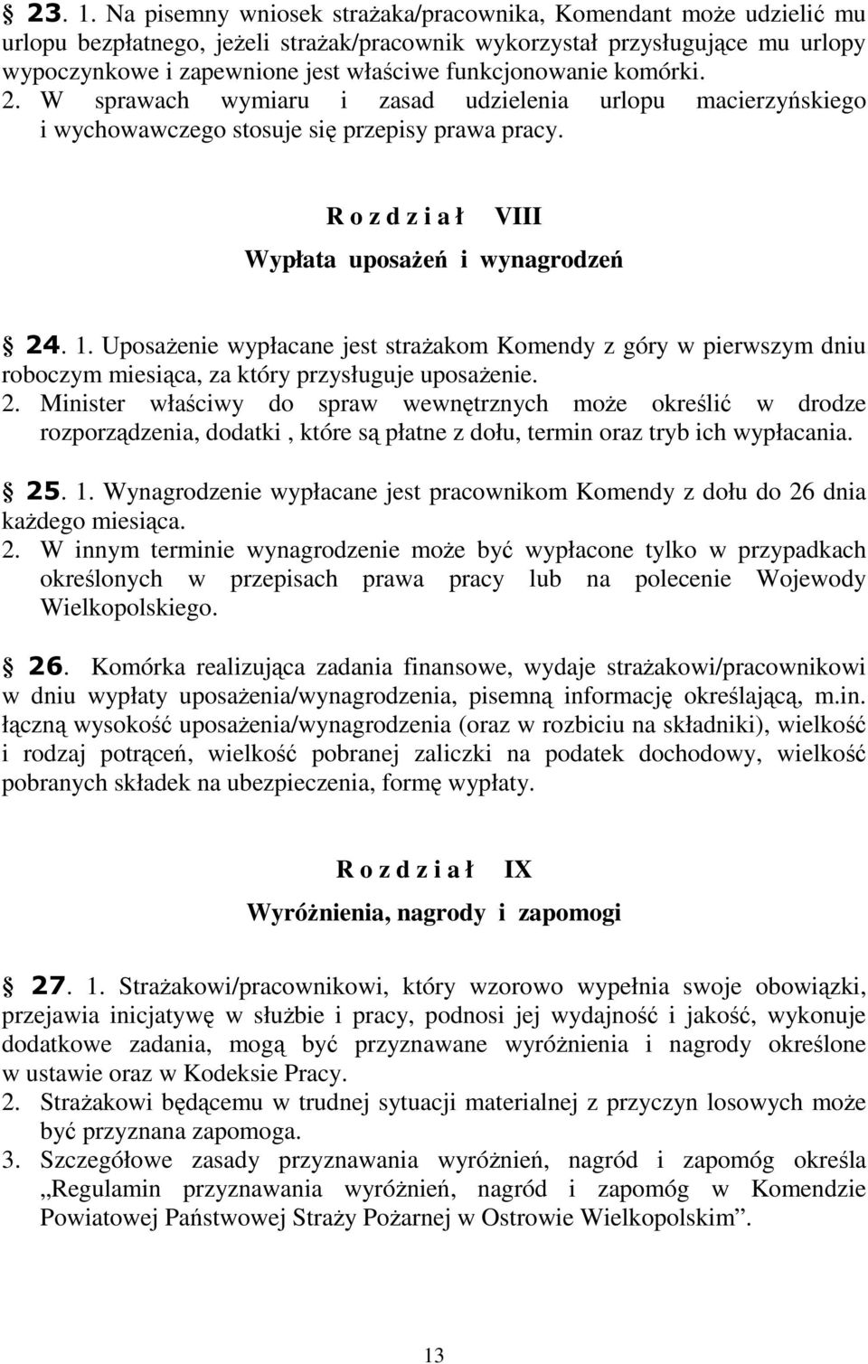 funkcjonowanie komórki. 2. W sprawach wymiaru i zasad udzielenia urlopu macierzyńskiego i wychowawczego stosuje się przepisy prawa pracy. R o z d z i a ł VIII Wypłata uposażeń i wynagrodzeń 24. 1.