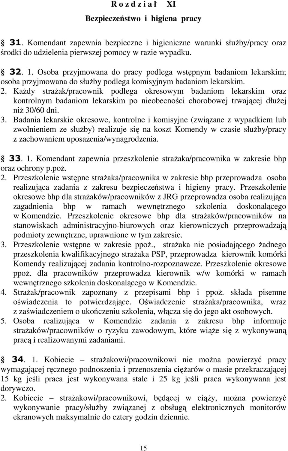 Każdy strażak/pracownik podlega okresowym badaniom lekarskim oraz kontrolnym badaniom lekarskim po nieobecności chorobowej trwającej dłużej niż 30